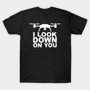 I look down on you T-Shirt